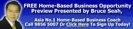 FREE Home-Based Business Opportunity Preview Presented by Bruce Seah